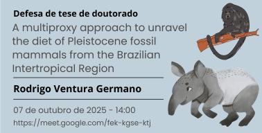 Defesa de tese de doutorado. A multiproxy approach to unravel the diet of Pleistocene fossil mammals from the Brazilian Intertropical Region. Rodrigo Ventura Germano. 07 de outubro de 2025 - 14:00. https://meet.google.com/fek-kgse-ktj