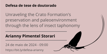 Imagem com fundo rosado, com texto e uma silhueta de um efemeroptera em preto. Texto: Defesa de tese de doutorado. Unraveling the Crato Formation's preservation and paleoenvironment through the lens of insect taphonomy. Arianny Pimentel Storari. 24 de maio de 2024. 09:00. https://bit.ly/defesa-arianny